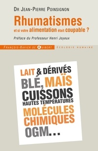 Jean-Pierre Poinsignon - Rhumatismes : et si votre alimentation était coupable ? - Comment éviter l'arthrose, l'ostéoporose, les arthrites, les tendinites, etc., en mangeant autrement.