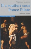 Vittorio Messori - Il a souffert sous Ponce Pilate - Enquête historique sur la Passion et la mort de Jésus.