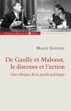 Marie Geffray - Charles de Gaulle et André Malraux, le discours et l'action - Ou la morale de l'éloquence.