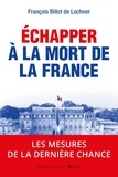 François Billot de Lochner - Echapper à la mort de la France : les mesures de la dernière chance.