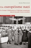 Julien Prévotaux - Un européisme nazi - Le Groupe Collaboration et l'idéologie européenne dans la Seconde Guerre mondiale.