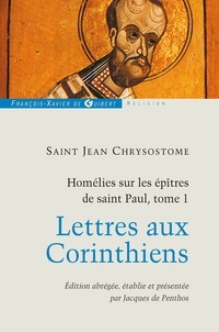 Jean Chrysostome et Jacques de Penthos - Homélies sur les épîtres de saint Paul T1 - Lettres aux Corinthiens.