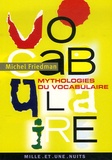 Michel Friedman - Mythologies du vocabulaire - Faux sens, confusions et légendes sur l'origine des mots.
