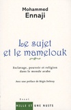 Mohammed Ennaji - Le sujet et le mamelouk - Esclavage, pouvoir et religion dans le monde arabe.
