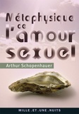 Arthur Schopenhauer - Métaphysique de l'amour sexuel.