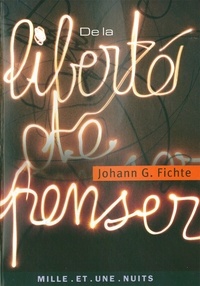 Johann Gottlieb Fichte - De la liberté de penser.