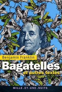 Benjamin Franklin - Bagatelles - Et autres textes.