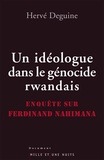 Hervé Deguine - Un idéologue dans le génocide rwandais - Enquête sur Ferdinand Nahimana.