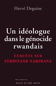Hervé Deguine - Un idéologue dans le génocide rwandais - Enquête sur Ferdinand Nahimana.