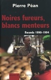 Pierre Péan - Noires fureurs, blancs menteurs - Rwanda 1990/1994.