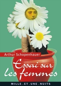 Arthur Schopenhauer - Essai sur les femmes - suivi de Le Ménage à trois.