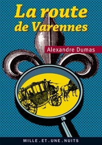 Alexandre Dumas - La Route de Varennes.