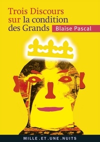 Blaise Pascal - Trois discours sur les Grands.