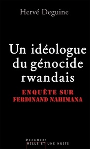 Hervé Deguine - Un idéologue du génocide rwandais - Enquête sur Ferdinand Nahimana.