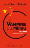 Philippe Cohen - Le Vampire du milieu - Comment la Chine nous dicte sa loi.