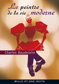 Charles Baudelaire - Le Peintre de la vie moderne.