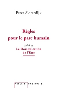 Peter Sloterdijk - Règles pour le parc humain suivi de La Domestication de l'Etre - Pour un éclaircissement de la clairière.