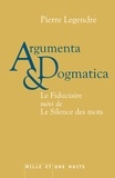 Pierre Legendre - Argumenta dogmatica - Le Fiduciaire suivi de Le Silence des mots.