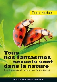 Tobie Nathan - Tous nos fantasmes sexuels sont dans la nature - Psychanalyse et copulation des insectes.