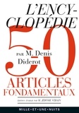 Denis Diderot - L'Encyclopédie - Cinquante articles fondamentaux.