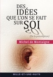 Michel de Montaigne - Des idées que l'on se fait sur soi (De la présomption) - Essais, II, 17.