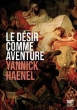 Yannick Haenel - Le désir comme aventure.