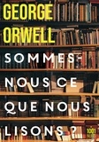 George Orwell - Sommes-nous ce que nous lisons ? - Recueil.