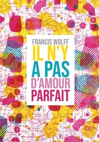 Francis Wolff - Il n'y a pas d'amour parfait.