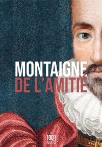 Michel de Montaigne - De l'amitié.