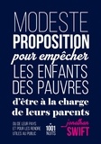 Jonathan Swift - Modeste proposition pour empêcher les enfants des pauvres d'être à la charge de leurs parents ou de leur pays et pour les rendre utiles au public - Suivi de Proposition d'attribution d'insignes aux mendiants de toutes les paroisses de Dublin.