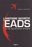 Leslie Varenne - L'histoire secrète d'EADS - Ou le syndrome d'Icare.