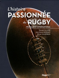 Romain Allaire et Jean-Pierre Gonguet - L'histoire passionnée du Rugby - Français et international.