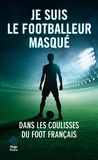 Géraldine Maillet et  Anonyme - Je suis le footballeur masqué.