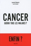 Laurent Schwartz et Jean-Paul Brighelli - Cancer : Guérir tous les malades ?.