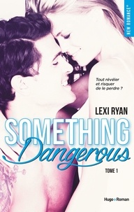 Lexi Ryan - Reckless and real Tome 1 : Something dangerous.