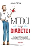 Alban Orsini et  Vivilablonde - Merci pour ce diabète - Journal scientifique et humoristique d'un diabétique.