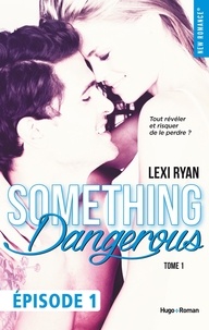 Lexi Ryan - Reckless & Real Something dangerous Episode 1 - tome 1.