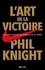 Phil Knight - L'art de la victoire.
