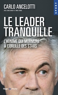 Carlo Ancelotti - Le leader tranquille - L'homme qui murmure à l'oreille des stars.