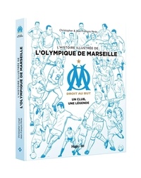 Jean-François Pérès et  Christopher - L'histoire illustrée de l'Olympique de Marseille - Un club, une légende.