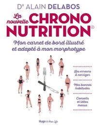 Alain Delabos - La nouvelle chrononutrition - Mon carnet de bord illustré et adapté à mon morphotype.