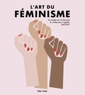 Lucinda Gosling et Hilary Robinson - L'art du féminisme - Les images qui ont façonné le combat pour l'égalité, 1857-2017.