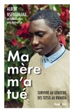 Albert Nsengimana - Ma mère m'a tué - Survivre au génocide des Tutsis au Rwanda.
