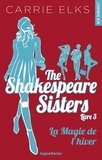 Carrie Elks - The Shakespeare sisters Tome 3 : La magie de l'hiver.