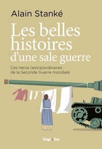Alain Stanké et Alain Stanké - Les belles histoires d'une sale guerre.