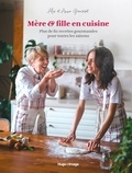 Alix Grousset et Anne Grousset - Mère & fille en cuisine - Plus de 80 recettes gourmandes pour toutes les saisons.