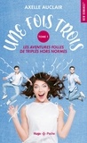 Axelle Auclair - Une fois trois - Les aventures folles de triplés hors normes Tome 1 : .