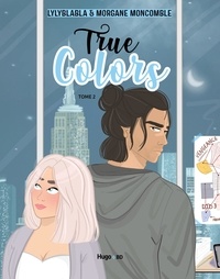 Morgane Moncomble et  Lylyblabla - True colors 2 : True colors - Tome 02.