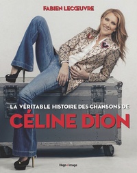 Fabien Lecoeuvre - La véritable histoire des chansons de Céline Dion.
