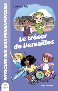 Caroline Fait et Ramona Bruno - Intrigues aux jeux olympiques - Le trésor de Versailles.